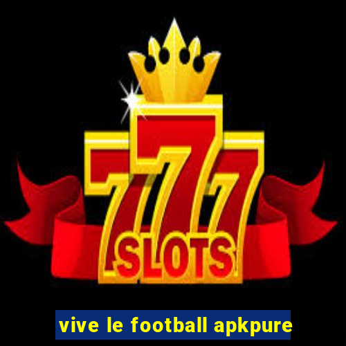 vive le football apkpure